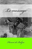 Le Message di Honore De Balzac edito da Createspace Independent Publishing Platform
