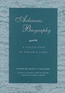 Arkansas Biography: A Collection of Notable Lives (P) di Nancy Williams edito da UNIV OF ARKANSAS PR