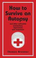How To Survive An Autopsy di Thomas Brennan edito da Regent Press