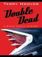 Double Dead: A Steve Harlan Mystery di Terry Hoover edito da Five Star (ME)