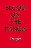 The Blood on the Panga: African Mercenary Adventure di Trooper edito da Booksurge Publishing