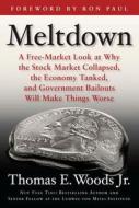 Meltdown: A Free-Market Look at Why the Stock Market Collapsed, the Economy Tanked, and the Government Bailout Will Make Things di Thomas E. Woods edito da Regnery Publishing