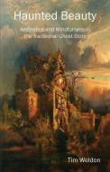 Haunted Beauty: Aesthetics and Mindfulness in the Traditional Ghost Story di Tim Weldon edito da E BOOKTIME LLC