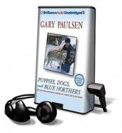 Puppies, Dogs, and Blue Northers: Reflections on Being Raised by a Pack of Sled Dogs di Gary Paulsen edito da Brilliance Audio