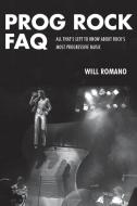 PROG ROCK FAQ di Will Romano edito da Rowman & Littlefield