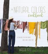 The Natural Colors Cookbook di Maggie Pate edito da Page Street Publishing Co.