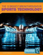 The 12 Biggest Breakthroughs in Sports Technology di Janet Slingerland edito da 12 STORY LIB