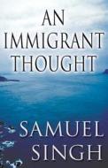 An Immigrant Thought di Samuel Singh edito da America Star Books