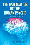 The Habituation of the Human Psyche di J. M. Roberts edito da Covenant Books