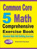 Common Core 5 Math Comprehensive Exercise Book di Michael Smith, Reza Nazari edito da Math Notion