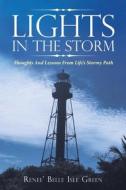 LIGHTS IN THE STORM: THOUGHTS AND LESSON di RENEE' BELLE GREEN edito da LIGHTNING SOURCE UK LTD