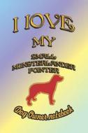 I Love My Small Munsterlander Pointer - Dog Owner Notebook: Doggy Style Designed Pages for Dog Owner to Note Training Lo di Crazy Dog Lover edito da LIGHTNING SOURCE INC