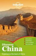 Lonely Planet Discover China di Lonely Planet, Damian Harper, Piera Chen, Chung Wah Chow, David Eimer, Michael Kohn, Daniel McCrohan, Christopher Pitts edito da Lonely Planet Publications Ltd