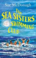 The Sea Sisters Swimming Club: A brand new unputdownable romance about sisterhood and second chances The Sea Sisters Swimming Club: A brand new unputdownable romance about sisterhood and second chances