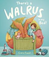 There's a Walrus in My Bed! di Ciara Flood edito da Andersen Press Ltd