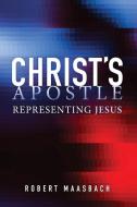 Christ's Apostle di Robert Maasbach edito da Grosvenor House Publishing Ltd