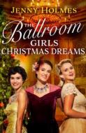 The Ballroom Girls: Christmas Dreams di Jenny Holmes edito da Transworld Publishers Ltd