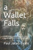 A Wallet Falls: A Left-Coast Coming Out Story, Told by One of America's Most Hated Villains di Paul Jacob Evans edito da INDEPENDENTLY PUBLISHED