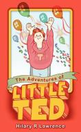 The Adventures of Little Ted di Hilary R. Lawrence edito da New Generation Publishing