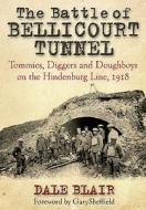 Battle of Bellicourt Tunnel di Dale Blair edito da Pen & Sword Books Ltd