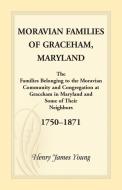 Moravian Families Of Graceham, Maryland di Henry James Young edito da Heritage Books