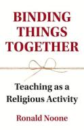 Binding Things Together di Ronald Noone edito da Monash University Publishing