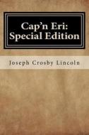 Cap'n Eri: Special Edition di Joseph Crosby Lincoln edito da Createspace Independent Publishing Platform