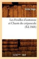 Les Feuilles d'Automne Et Chants Du Crepuscule, (Ed.1868) di Victor Hugo edito da Hachette Livre - Bnf
