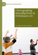 Choreographing Intersubjectivity in Performance Art di Victoria Wynne-Jones edito da Springer International Publishing