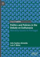 Politics and Policies in the Debate on Euthanasia di Luís F. Mota, Inês Santos Almeida edito da Springer International Publishing