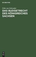 Das Budgetrecht des Königreiches Sachsen di Felix Von Schroeder edito da De Gruyter