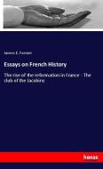 Essays on French History di James E. Farmer edito da hansebooks