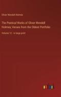 The Poetical Works of Oliver Wendell Holmes; Verses from the Oldest Portfolio di Oliver Wendell Holmes edito da Outlook Verlag
