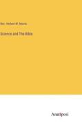 Science and The Bible di Rev. Herbert W. Morris edito da Anatiposi Verlag