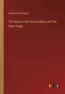 The House of the Seven Gables and The Snow Image di Nathaniel Hawthorne edito da Outlook Verlag