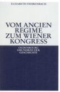 Vom Ancien Régime zum Wiener Kongreß di Elisabeth Fehrenbach edito da de Gruyter Oldenbourg