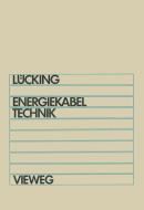 Energiekabeltechnik di H. Wilhelm Lücking edito da Vieweg+Teubner Verlag