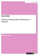 Hurricane Preparedness Planning for a Hospital di Oscar Webb edito da GRIN Publishing