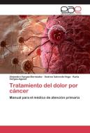 Tratamiento del dolor por cáncer di Alejandro Vargas-Bermúdez, Andrea Valverde-Vega, Karla Vargas-Aguilar edito da EAE