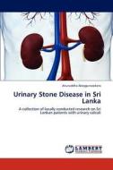 Urinary Stone Disease in Sri Lanka di Anuruddha Abeygunasekera edito da LAP Lambert Academic Publishing