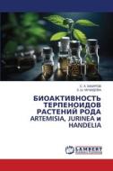 BIOAKTIVNOST' TERPENOIDOV RASTENIJ RODA ARTEMISIA, JURINEA i HANDELIA di S. H. Zakirov, Z. Sh. Muhidova edito da LAP LAMBERT Academic Publishing