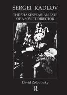Sergei Radlov: The Shakespearian Fate Of A Soviet Director di David Zolotnistky edito da Harwood-academic Publishers
