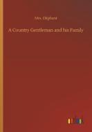 A Country Gentleman and his Family di Mrs. Oliphant edito da Outlook Verlag