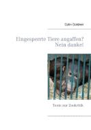 Eingesperrte Tiere angaffen? Nein danke! di Colin Goldner edito da Books on Demand