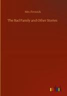The Bad Family and Other Stories di Mrs. Fenwick edito da Outlook Verlag