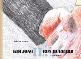 Kim Jong IL. Ron Hubbard di Christian Maurer edito da Books on Demand