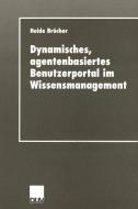 Dynamisches, agentenbasiertes Benutzerportal im Wissensmanagement di Heide Brücher edito da Deutscher Universitätsverlag