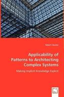 Applicability of Patterns to Architecting Complex Systems di Robert Cloutier edito da VDM Verlag Dr. Müller e.K.