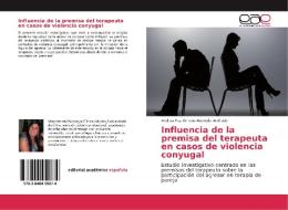 Influencia de la premisa del terapeuta en casos de violencia conyugal di Andrea Paz Ximena Acevedo Andrade edito da EAE
