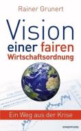 Vision einer fairen Wirtschaftsordnung di Rainer Grunert edito da Windpferd Verlagsges.